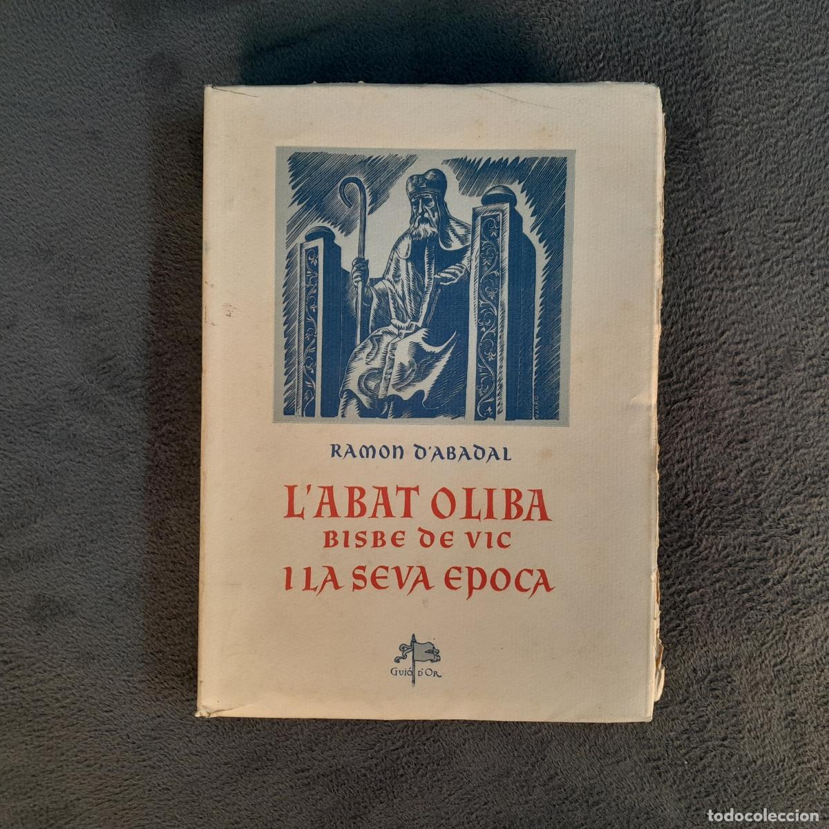 Livres: L-1733. RAMON D'ABADAL, L'ABAT OLIBA, BISBE DE VIC I LA SEVA &Egrave;POCA, 1948