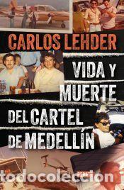 Libros: Vida y muerte del Cartel de Medell&iacute;n - Lehder, Carlos