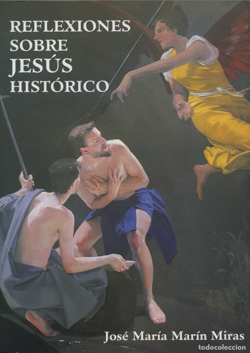 Libros: REFLEXIONES SOBRE JES&Uacute;S HIST&Oacute;RICO. Mar&iacute;n Miras, Jos&eacute; Mar&iacute;a. E.D. ARR&Aacute;EZ EDITORES. ALMER&Iacute;A