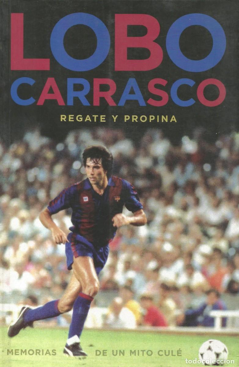 Libros: Lobo Carrasco. Regate y propina: Memorias de un mito cul&eacute; - T&B Editores - Biograf&iacute;a 285 p&aacute;g - Nuevo