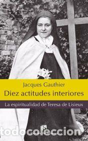 Libros: Diez actitudes interiores: la espiritualidad de Teresa de Lisieux - Jacques Gauthier