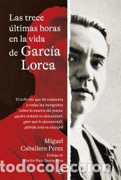 Libros: Las trece &uacute;ltimas horas en la vida de Garc&iacute;a Lorca (retapado) - Caballero Perez, Miguel