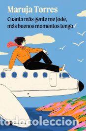 Libros: Cuanta m&aacute;s gente me jode, m&aacute;s buenos momentos tengo - Torres, Maruja