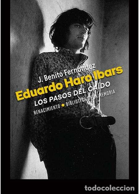 Libros: Eduardo Haro Ibars: los pasos del ca&iacute;do. J. Benito Fern&aacute;ndez.-NUEVO- Editorial Renacimiento