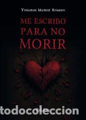 Libros: ME ESCRIBO PARA NO MORIR - Mu&ntilde;oz Romero, Y&oacute;natan