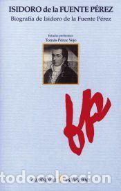 Libros: BIOGRAFIA DE ISIDORO DE LA FUENTE PEREZ - TOMAS PEREZ VEJO (ESTUDIO)