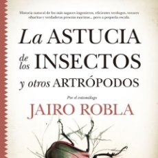 Libros: ASTUCIA DE LOS INSECTOS Y OTRO ARTRÓPODOS - ROBLA SUÁREZ, JAIRO