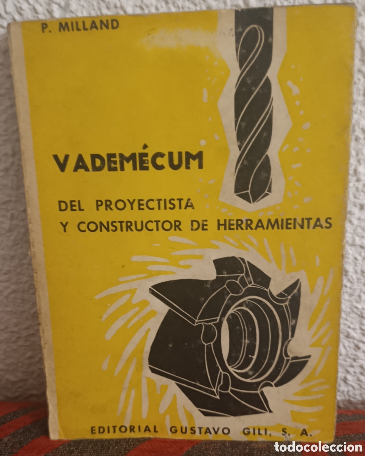 Libros: Vadem&eacute;cum del Proyectista y Constructor de Herramientas - P. Milland - Ed. Gustavo Gili