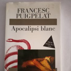 Libros: APOCALIPSI BLANC. FRANCESC PUIGPELAT. CATALÁN. PREMI JOSEP PLA 1999