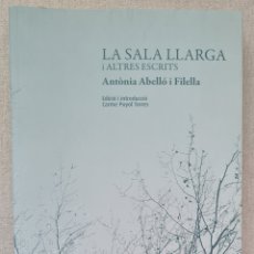 Libros: ANTONIA ABELLO I FILELLA - LA SALA LLARGA Y ALTRES ESCRITS - REUS ABRIL 2009