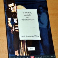 Coleccionismo deportivo: LOROÑO, SÍMBOLO DEL CICLISMO VASCO - DE JOSÉ ANTONIO DÍAZ - EDITORIAL BIZKAIKO GAIAK - ABRIL 1998. Lote 150749090