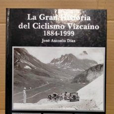 Coleccionismo deportivo: JOSÉ ANTONIO DÍAZ. LA GRAN HISTORIA DEL CICLISMO VIZCAÍNO (1884-1999) .AUTO EDICIÓN