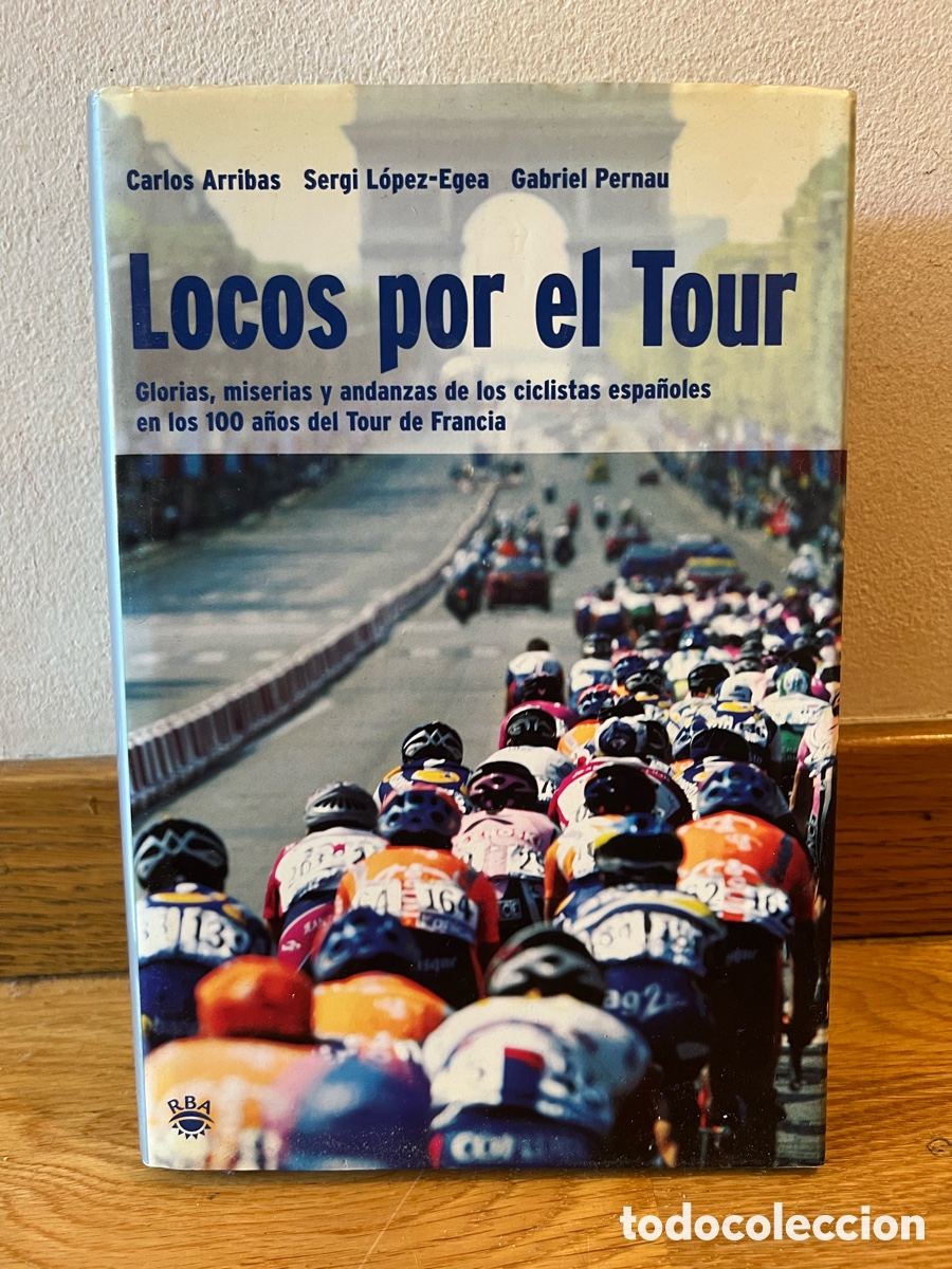 Coleccionismo deportivo: Carlos Arribas Sergi L&oacute;pez-Egea Gabriel Pernau Locos por el Tour
