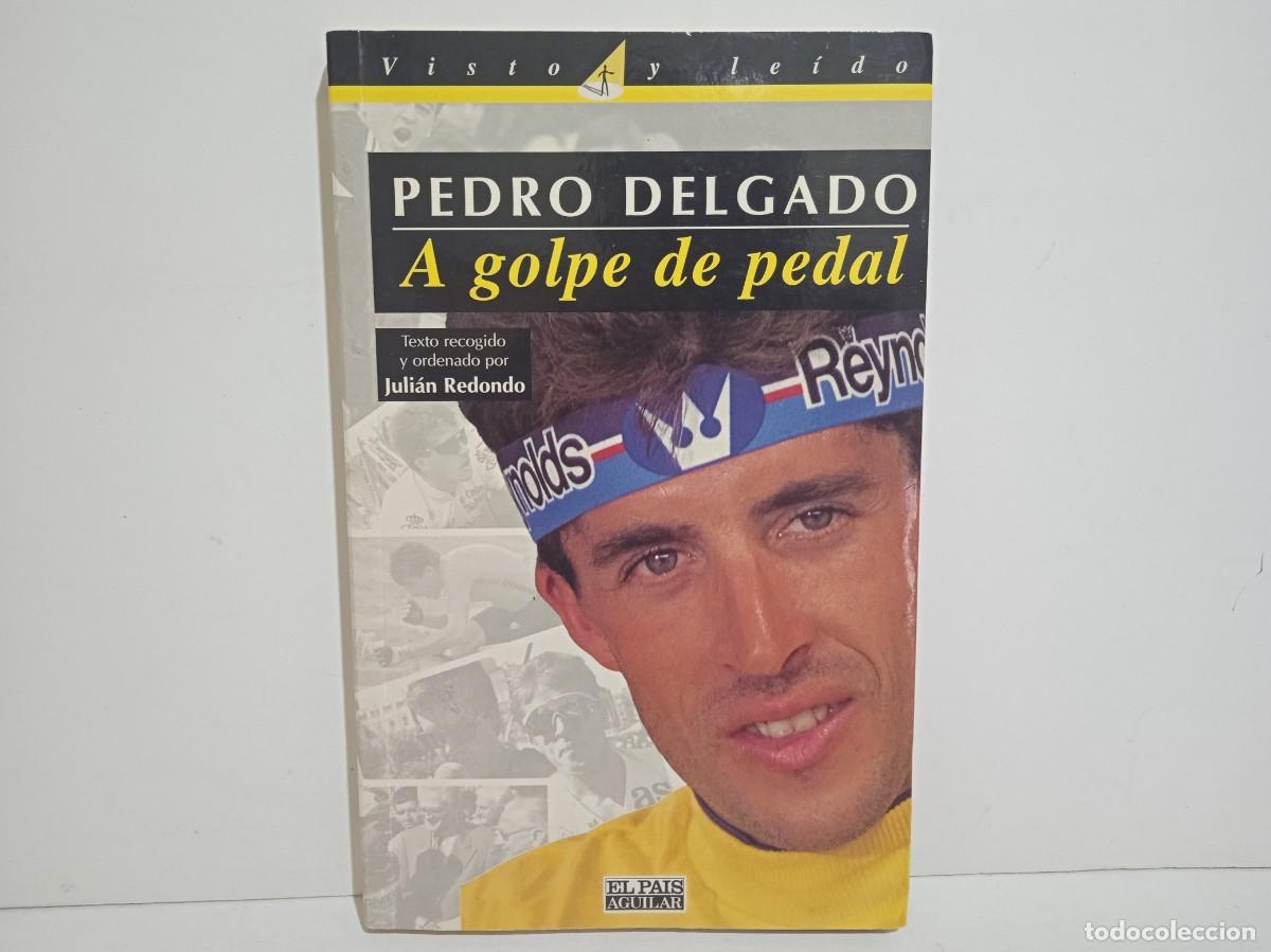 Coleccionismo deportivo: Pedro Delgado - A Golpe De Pedal - Julian Redondo - 1995 - 224 P&aacute;ginas - Buen estado