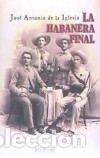 Livres: LA HABANERA FINAL - Iglesia, Jos&eacute; Antonio de la
