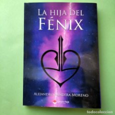 Libros: LA HIJA DE FENIX . ALEJANDRO BANDERA MORENO . NUEVO SIN USO