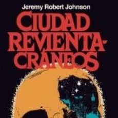 Libros: CIUDAD REVIENTACRÁNEOS - JEREMY ROBERT JOHNSON,HUGO CAMACHO,FRANCISCO JOTA-PÉREZ. Lote 313203148
