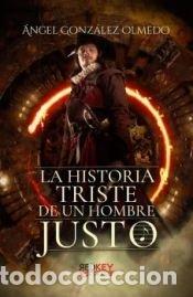 books: LA HISTORIA TRISTE DE UN HOMBRE JUSTO - GONZALEZ OLMEDO, ANGEL