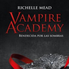 Libros: VAMPIRE ACADEMY: BENDECIDA POR LA SOMBRA - MEAD, RICHELLE. Lote 365783706