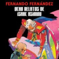 Libros: FERNANDO FERNÁNDEZ.OCHO RELATOS DE ISAAC ASIMOV - ASIMOV, ISAAC; FERNÁNDEZ, FERNANDO