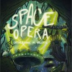 Libros: SPACE OPERA - VALENTE, CATHERYNNE M.