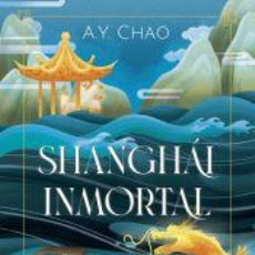 Libros: SHANGHÁI INMORTAL - CHAO, A.Y.