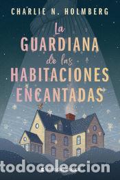 Livres: La guardiana de las habitaciones encantadas - Holmberg, Charlie N.