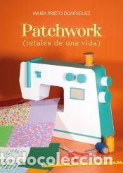 Libros: PATCHWORK (RETALES DE UNA VIDA) - Prieto Dom&iacute;nguez, Mar&iacute;a