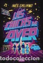 Libros: Las chicas de ayer - Galiano, In&eacute;s