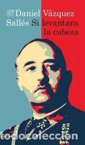 Libros: Si levantara la cabeza - Daniel V&aacute;zquez Sall&eacute;s
