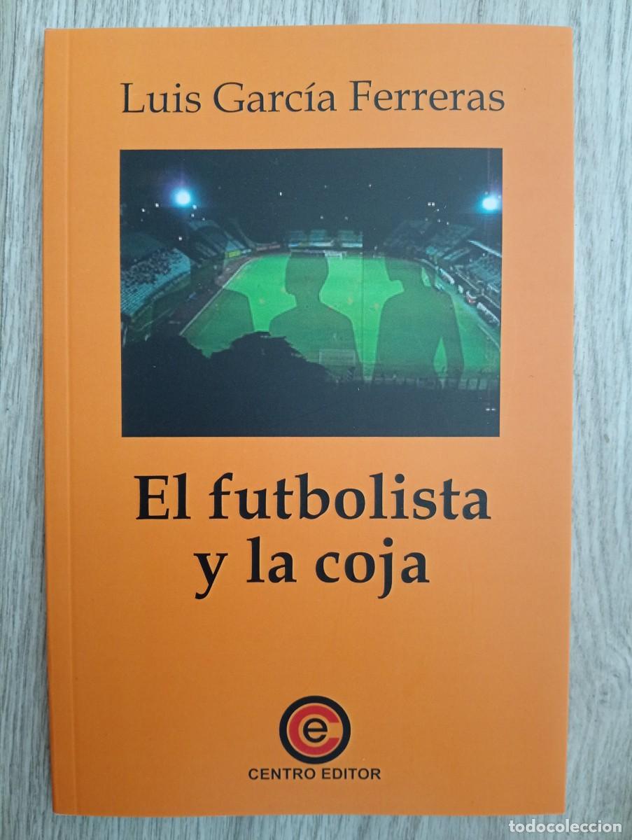Libros: Luis Garc&iacute;a Ferreras. El futbolista y la coja