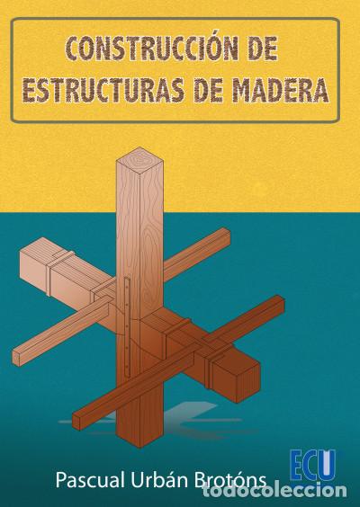 B&uuml;cher: Construcci&oacute;n de estructuras de madera&nbsp; - Pascual Urb&aacute;n Brot&oacute;ns