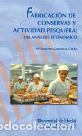books: Fabricacion De Conservas Y Actividad Pesquera: Un Analisis Econom Ico - de GONZALEZ GALAN, MARIA