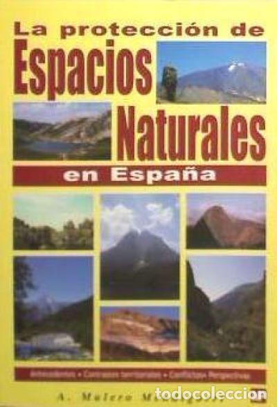 Libros: La protecci&oacute;n de espacios naturales en Espa&ntilde;a. - MULERO MENDIGORRI, ALFONSO