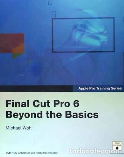 Libros: Apple Pro Training Series: Final Cut Pro 6 Beyond the Basics Book/DVD Package - Wohl, Michael - Foto 1