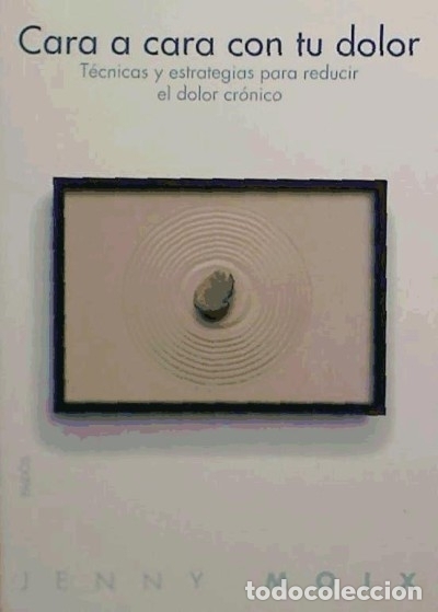 Libri: CARA A CARA CON TU DOLOR: TECNICA Y ESTRATEGIAS PARA REDUCIR EL DOLOR CRONICO