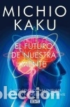 books: El futuro de nuestra mente: El reto cient&iacute;fico para entender, mejorar, y fortalecer nuestra mente -