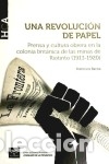 Livros: Una revoluci&oacute;n de papel, (1913-1920) : prensa y cultura obrera en la colonia brit&aacute;nica de las minas