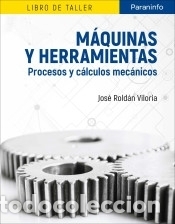 Libri: M&aacute;quinas y herramientas : procesos y c&aacute;lculos mec&aacute;nicos - Jos&eacute; Rold&aacute;n Viloria