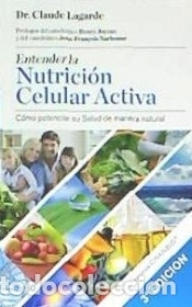 Libri: Entender la nutrici&oacute;n celular activa . c&oacute;mo potenciar su salud de manera natural
