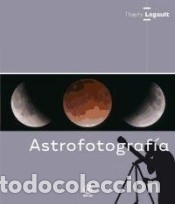 Livres: Astrofotograf&iacute;a - Legault, Thierry; Nicol&aacute;s Alba, Mar&iacute;a del Carmen (tr.)