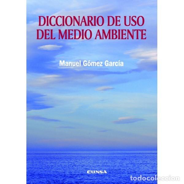 DICCIONARIO DE USO DEL MEDIO AMBIENTE (MANUEL GÓMEZ GARCÍA) EUNSA 2009 (Libros Nuevos - Ciencias Manuales y Oficios - Ciencias Naturales)