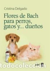 Libros: FLORES DE BACH PARA PERROS GATOS Y DUE&yen;OS - DELGADO,CRISTINA
