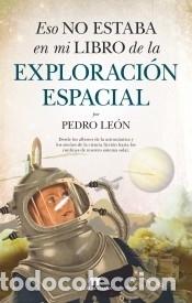 Libros: Eso no estaba en mi libro de la exploraci&oacute;n espacial - Pedro Le&oacute;n - Foto 1
