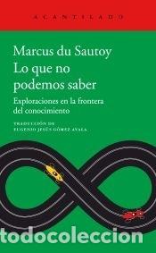 Livres: Lo que no podemos saber: Exploraciones en la frontera del conocimiento - du Sautoy, Marcus; G&oacute;mez