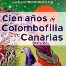 Libros: CIEN AÑOS DE COLOMBOFILIA EN CANARIAS. Lote 340392643