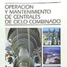 Libros: OPERACIÓN Y MANTENIMIENTO DE CENTRALES DE CICLO COMBINADO - GARCÍA GARRIDO, SANTIAGO. Lote 364675376