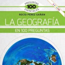 Libros: GEOGRAFIA EN 100 PREGUNTAS - PEREZ GAÑAN, ROCIO. Lote 401426774