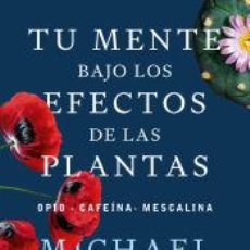 Libros: TU MENTE BAJO LOS EFECTOS DE LAS PLANTAS - POLLAN, MICHAEL. Lote 402235404
