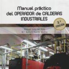 Libros: MANUAL PRÁCTICO DEL OPERADOR DE CALDERAS INDUSTRIALES 3.ª EDICIÓN - SANZ DEL AMO, MANUEL;PATIÑO. Lote 402686204